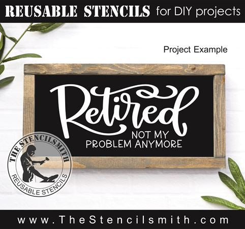 9525 Retired not my problem anymore stencil - The Stencilsmith