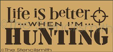 2454 - Life is better when I'm Hunting - The Stencilsmith