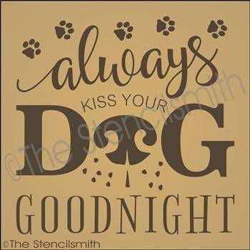 3291 - Always kiss your dog goodnight - The Stencilsmith