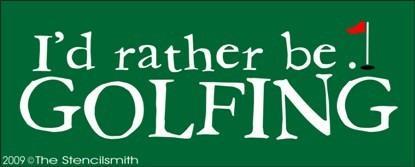 736 - I'd Rather Be Golfing - The Stencilsmith
