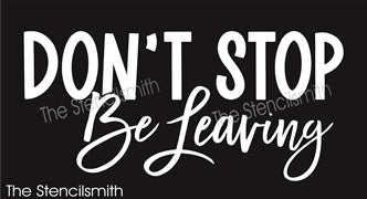 8907 Don't Stop Be Leaving stencil - The Stencilsmith