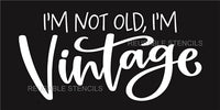 8962 I'm not old, I'm Vintage stencil - The Stencilsmith