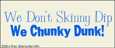 1031 - We don't skinny dip we chunky dunk - The Stencilsmith