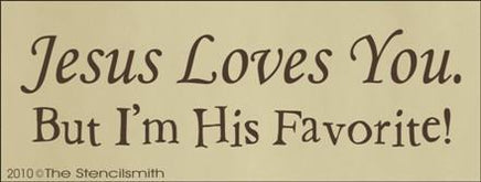 1072 - Jesus Loves You   I'm His favorite - The Stencilsmith