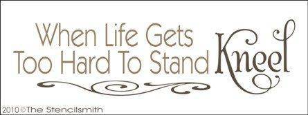 1240 - When Life Gets To Hard To Stand KNEEL - The Stencilsmith