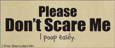 1479 - Don't Scare Me  i poop easily - The Stencilsmith