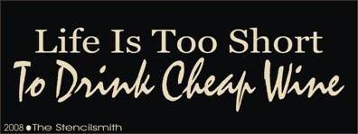 Life is too short to drink cheap wine - The Stencilsmith