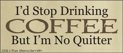 I'd Stop Drinking Coffee Quitter - The Stencilsmith