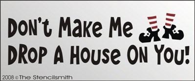 Don't Make Me Drop A House On You - The Stencilsmith