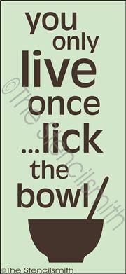 2344 - You only live once ... lick the bowl - The Stencilsmith