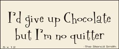 I'd give up chocolate, but I'm no quitter - The Stencilsmith