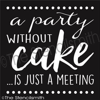 2777 - A party without cake is just a meeting - The Stencilsmith