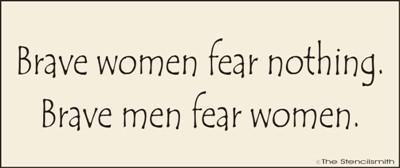 Brave women fear nothing... Men fear women - The Stencilsmith