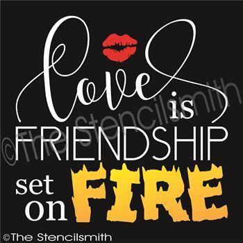 3034 - Love is Friendship set on Fire - The Stencilsmith