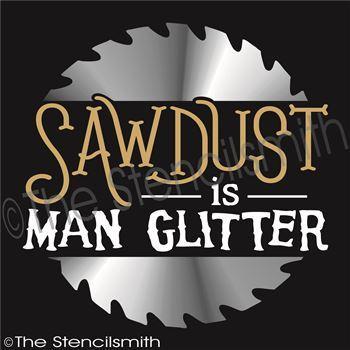 3060 - Sawdust is man glitter - The Stencilsmith