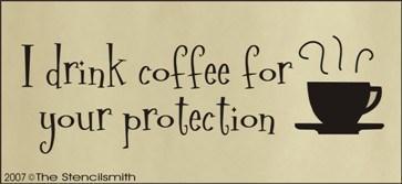 333 - I drink coffee for your protection - The Stencilsmith