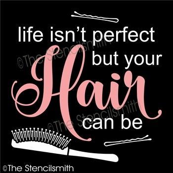 4258 - Life isn't perfect but Hair can be - The Stencilsmith