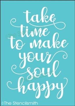 4415 - take time to make your soul happy - The Stencilsmith