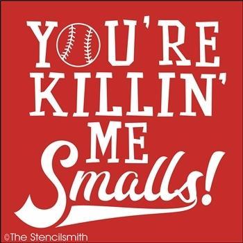 4799 - You're Killin' Me Smalls - The Stencilsmith