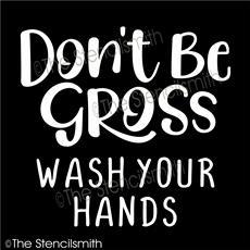 5629 - Don't be gross wash your - The Stencilsmith