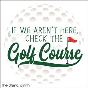 8291 - If we aren't here check the golf course - The Stencilsmith