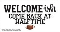 8495 - welcome-ish come back at halftime - The Stencilsmith