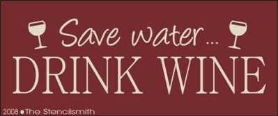 893 - Save water... Drink Wine - The Stencilsmith