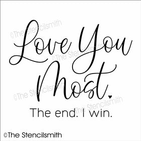 6848 - Love You Most The end I win - The Stencilsmith